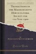 Transactions of the Massachusetts Horticultural Society for the Year 1900, Vol. 1 (Classic Reprint)
