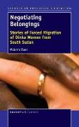 Negotiating Belongings: Stories of Forced Migration of Dinka Women from South Sudan