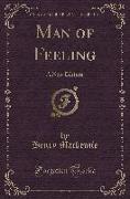 Man of Feeling: A New Edition (Classic Reprint)