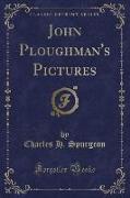 John Ploughman's Pictures (Classic Reprint)