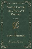Notre Coeur, or a Woman's Pastime, Vol. 9