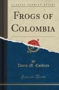 Frogs of Colombia (Classic Reprint)