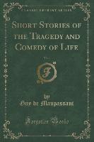 Short Stories of the Tragedy and Comedy of Life, Vol. 1 (Classic Reprint)