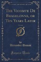 The Vicomte De Bragelonne, or Ten Years Later, Vol. 2 of 6 (Classic Reprint)