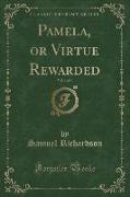 Pamela, or Virtue Rewarded, Vol. 1 of 4 (Classic Reprint)