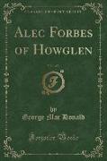 Alec Forbes of Howglen, Vol. 1 of 3 (Classic Reprint)