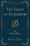 The Visits of Elizabeth (Classic Reprint)