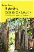 Il giardino delle regole infrante. Contromanuale del libero giardinaggio