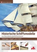 Historische Schiffsmodelle aus Bausätzen perfektionieren