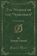 The Nigger of the Narcissus: A Tale of the Sea (Classic Reprint)