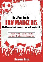 Das Fan-Buch FSV Mainz 05 - Die Mannschaft aus der Landeshauptstadt