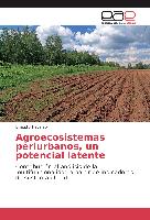 Agroecosistemas periurbanos, un potencial latente