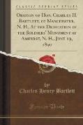 Oration of Hon. Charles H. Bartlett, of Manchester, N. H., At the Dedication of the Soldiers' Monument at Amherst, N. H., June 19, 1890 (Classic Reprint)