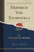 Heinrich Von Eichenfels (Classic Reprint)