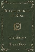 Recollections of Eton (Classic Reprint)