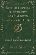 British Letters Illustrative of Character and Social Life (Classic Reprint)