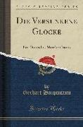 Die Versunkene Glocke: Ein Deutsches Märchendrama (Classic Reprint)
