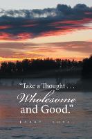 "Take a Thought . . . Wholesome and Good."