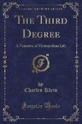 The Third Degree: A Narrative of Metropolitan Life (Classic Reprint)