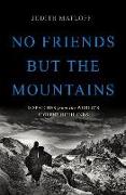 No Friends But the Mountains: Dispatches from the World's Violent Highlands