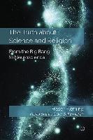 Truth about Science and Religion, The PB : From the Big Bang to Neuroscience