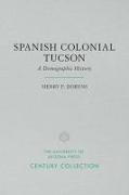 Spanish Colonial Tucson: A Demographic History