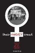 Their Angry Creed: The Shocking History of Feminism, and How It Is Destroying Our Way of Life