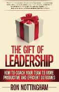 The Gift of Leadership: How to Coach Your Team to More Productive and Efficient Outcomes