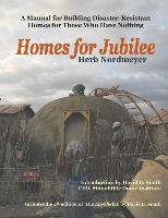 Homes for Jubilee - A Manual for Building Disaster-Resistant Homes for Those Who Have Nothing