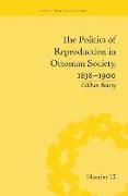 The Politics of Reproduction in Ottoman Society, 1838-1900