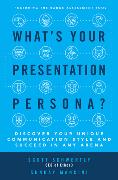 What's Your Presentation Persona? Discover Your Unique Communication Style and Succeed in Any Arena
