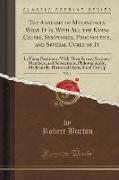 The Anatomy of Melancholy, What It Is, With All the Kinds Causes, Symptomes, Prognostics, and Several Cures of It, Vol. 1