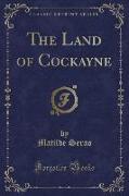The Land of Cockayne (Classic Reprint)