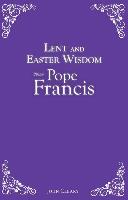 Lent and Easter Wisdom from Pope Francis