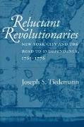 Reluctant Revolutionaries: New York City and the Road to Independence, 1763-1776
