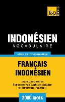 Vocabulaire Français-Indonésien Pour l'Autoformation - 3000 Mots Les Plus Courants
