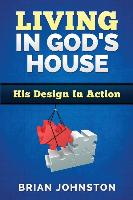 Living in God's House: His Design in Action