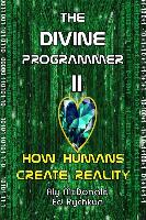 The Divine Programmer II: How Humans Create Reality