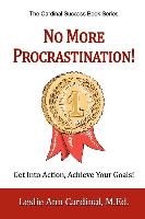 No More Procrastination!: Get Into Action, Achieve Your Goals!