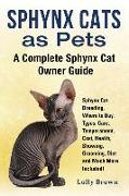 Sphynx Cats as Pets: Sphynx Cat Breeding, Where to Buy, Types, Care, Temperament, Cost, Health, Showing, Grooming, Diet and Much More Inclu
