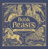 The Book of Beasts: Color & Discover