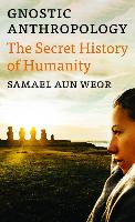 Gnostic Anthropology: The Secret History of Humanity