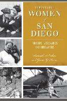 Remarkable Women of San Diego: Pioneers, Visionaries and Innovators