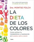 La dieta de los colores : cómo activar tu metabolismo y mantenerte en tu peso, sano y joven