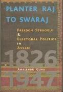 Planter Raj to Swaraj - Freedom Struggle & Electoral Politics in Assam