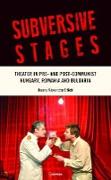 Subversive Stages: Theater in Pre- And Post-Communist Hungary, Romania and Bulgaria