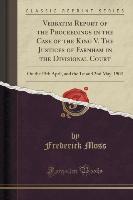 Verbatim Report of the Proceedings in the Case of the King V. The Justices of Farnham in the Divisional Court