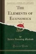 The Elements of Economics, Vol. 1 of 2 (Classic Reprint)