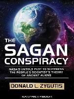 The Sagan Conspiracy: NASA&#65533,s Untold Plot to Suppress the People&#65533,s Scientist&#65533,s Theory of Ancient Aliens