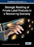 Handbook of Research on Strategic Retailing of Private Label Products in a Recovering Economy